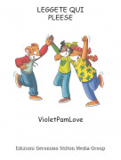 VioletPamLove - LEGGETE QUIPLEESE