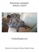 VioletPamLove - Passione animali:Amore Gatti!