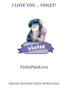 VioletPamLove - I LOVE YOU... VIOLET!