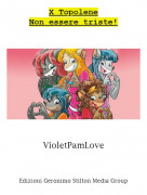 VioletPamLove - X TopoleneNon essere triste!
