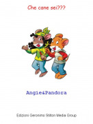 Angie&amp;Pandora - Che cane sei???