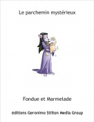 Fondue et Marmelade - Le parchemin mystérieux