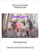 RatoIngeniosa - Princess Friends
Presentacion