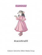 #caciottina55 - ricomincio!
