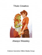 Always Weasley - Título Creativo