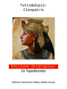 Edizione Stratopica! Di TopoBombo - Tutto&amp;dipiù:Cleopatra