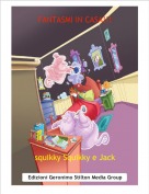 squikky Squikky e Jack - FANTASMI IN CASA!!!