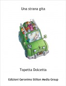 Topetta Dolcetta - Una strana gita