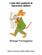 Shangai Formaggioso​​​​​​​ - I miei libri preferiti di
Geronimo Stilton