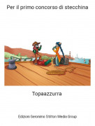 Topaazzurra - Per il primo concorso di stecchina