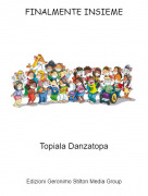 Topiala Danzatopa - FINALMENTE INSIEME