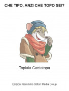 Topiala Cantatopa - CHE TIPO, ANZI CHE TOPO SEI?