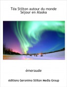 émeraude - Téa Stilton autour du monde Séjour en Alaska