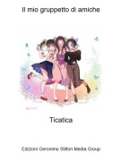 Ticatica - Il mio gruppetto di amiche