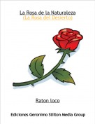 Raton loco - La Rosa de la Naturaleza
(La Rosa del Desierto)
