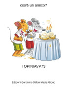 TOPINIAVP73 - cos'è un amico?