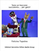 Felicino Topolino - Sono un boccone succulento... per gatti!