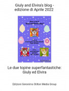 Le due topine superfantastiche: Giuly ed Elvira - Giuly and Elvira's blog -edizione di Aprile 2022