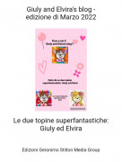 Le due topine superfantastiche:Giuly ed Elvira - Giuly and Elvira's blog -edizione di Marzo 2022