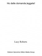 Lucy Roberts - Ho delle domande,leggete!