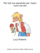 Lucy Roberts - Per tutti ma sopratutto per i topini nuovi nel sito