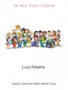 Lucy Roberts - La mia topo-classe