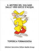 TOPERICA FORMAGGIOSA - IL MISTERO DEL VULCANO DALLE 1000 GOCCE D'ACQUA1