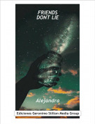 Alejandra - FRIENDS 
DONT LIE