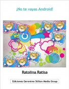 Ratolina Ratisa - ¡No te vayas Android!