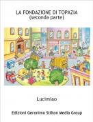 Lucimiao - LA FONDAZIONE DI TOPAZIA
(seconda parte)