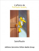 SaintPaulin - L'affaire de 
Farfouin Scouit.