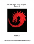 Ratifuli - Un Secreto y un Dragón.
Parte 1