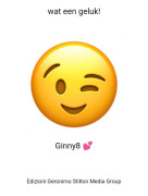 Ginny8 💕 - wat een geluk!