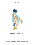 Topella ballerina... - Hola!