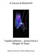 Topella ballerina... @stecchina e Blogger di Sogni - A Caccia di Misteri!#3