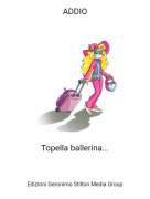 Topella ballerina... - ADDIO
