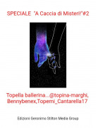 Topella ballerina...@topina-marghi, Bennybenex,Topemi_Cantarella17 - SPECIALE "A Caccia di Misteri!"#2