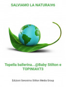 Topella ballerina...@Baby Stilton e TOPINIAV73 - SALVIAMO LA NATURA!#6
