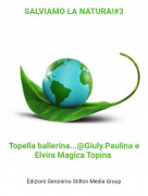 Topella ballerina...@Giuly.Paulina e Elvira Magica Topina - SALVIAMO LA NATURA!#3