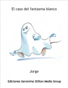 Jorge - El caso del fantasma blanco