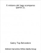 Gabry Top Belvedere - Il mistero del lago scomparso
(parte 2).