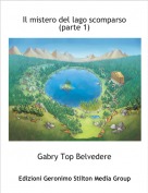 Gabry Top Belvedere - Il mistero del lago scomparso (parte 1)