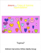 Topina7 - Amore... Colpo di fulmineinprevedibile!