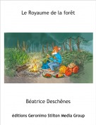 Béatrice Deschênes - Le Royaume de la forêt