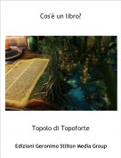 Topolo di Topoforte - Cos'è un libro?