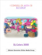 Dj Colors 5000 - I CONSIGLI DI MODA DI 
DJ COCO'