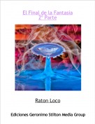 Raton Loco - El Final de la Fantasia
2º Parte