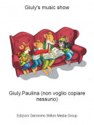 Giuly.Paulina (non voglio copiare nessuno) - Giuly's music show