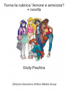 Giuly.Paulina - Torna la rubrica "Amore e amicizia"! + novità