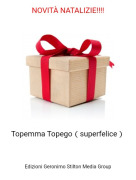 Topemma Topego（superfelice） - NOVITÀ NATALIZIE!!!!